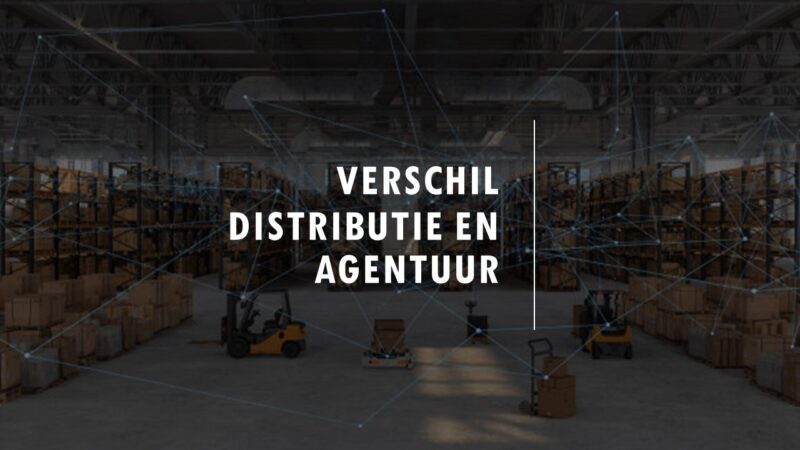 Distributie en Agentuur – verschillende ‘rechtsfiguren’